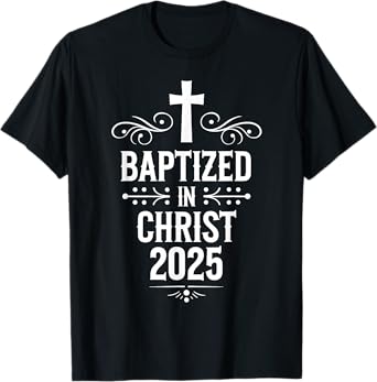 Baptized in Christ 2025 Catholic Baptism Jesus God Men Women T-Shirt