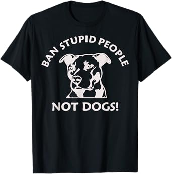 Ban Stupid People Not Dogs Pit Bull t-shirt (pit bull shirt) T-Shirt