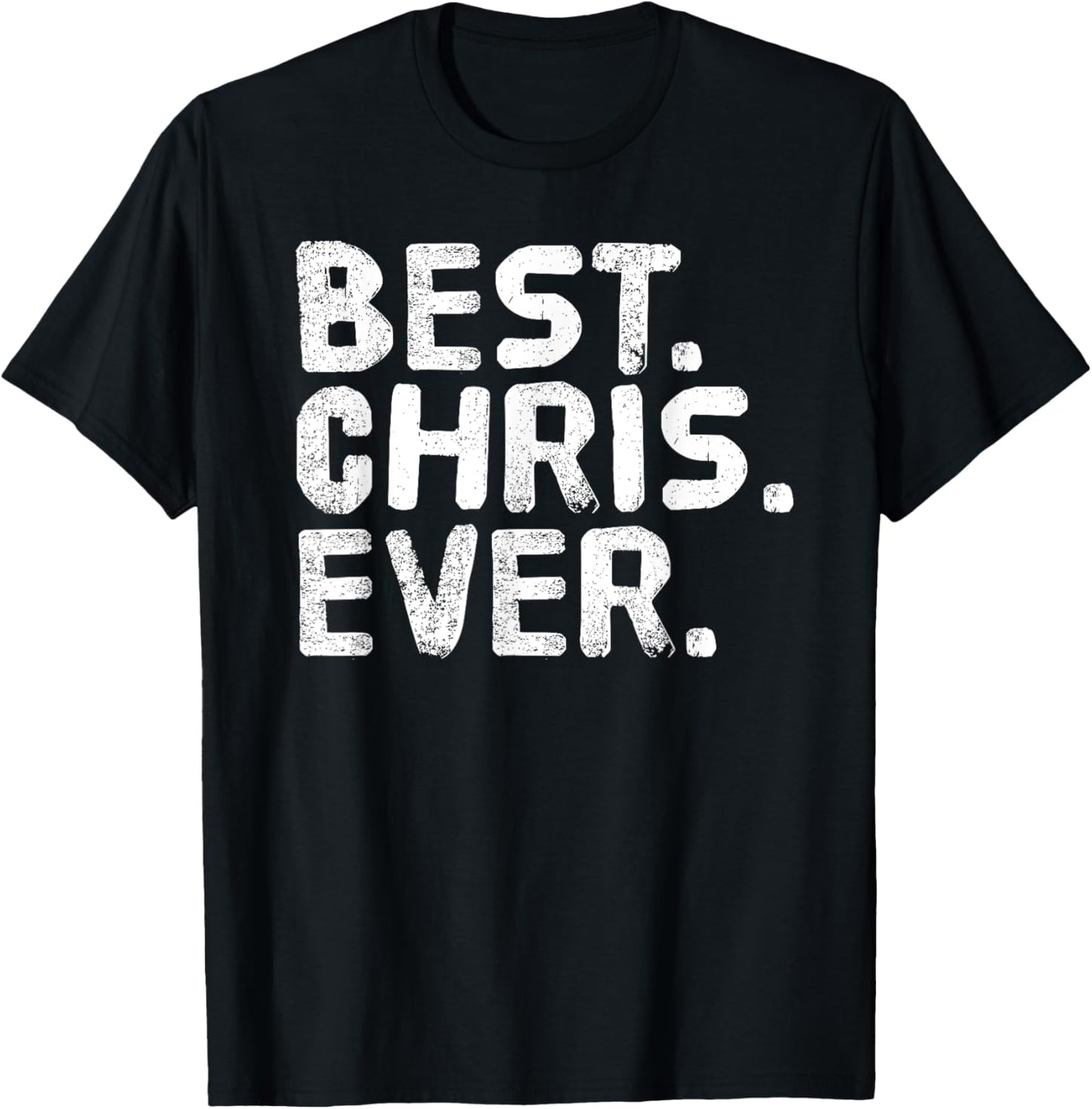 BEST. CHRIS. EVER. Shirt Funny Men Father's Gift Idea T-Shirt