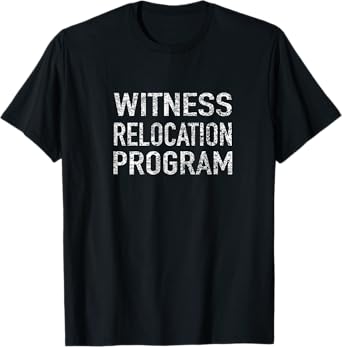 Witness Relocation Program T-Shirt