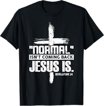 Christian Cross Faith Quote Normal Isn't Coming Back T-Shirt