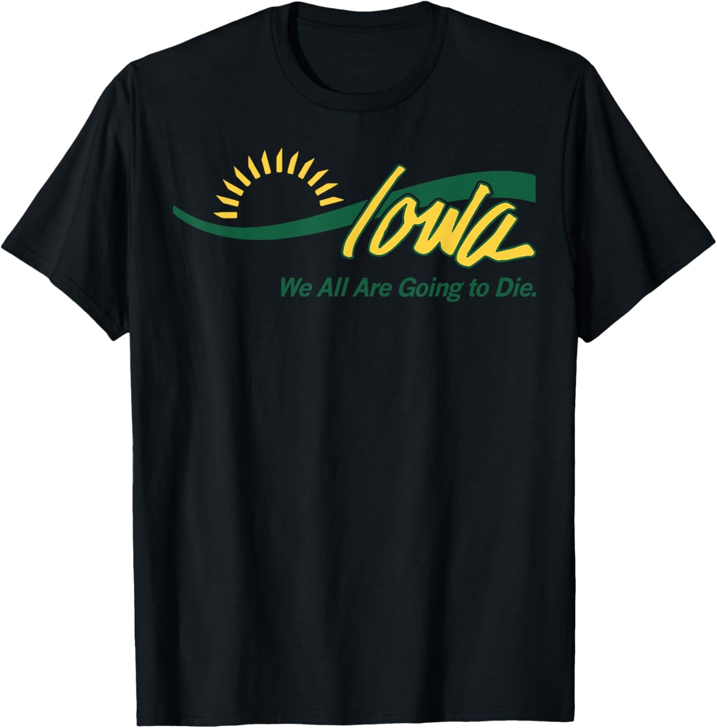 Iowa We All Are Going To Die T-Shirt