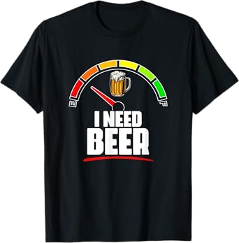 I Need Beer- Beer Fuel Meter Fuel Gauge Beer Drinker T-Shirt