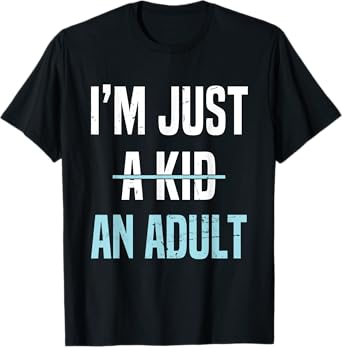 I'm Just An Adult A Kid Funny Adulthood Saying T-Shirt