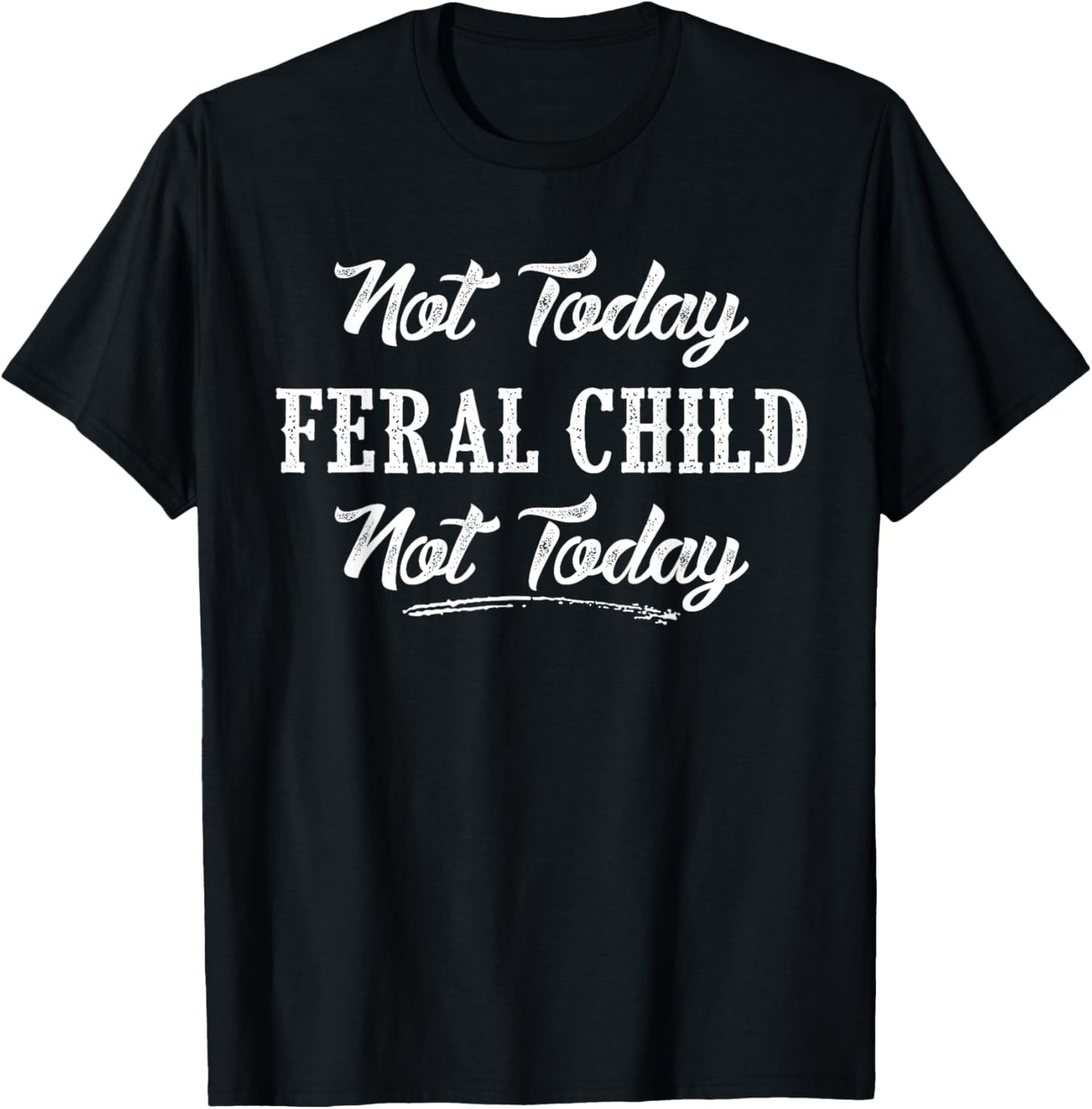 Not today feral child not today T-Shirt