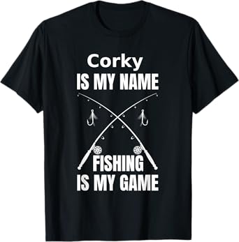 Mens corky is my name and fishing is my game fisherman T-Shirt