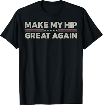 Vintage Make My Hip Great Again Funny Surgery Humor Recovery T-Shirt