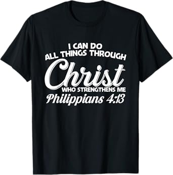 Philippians 4 13 I Can Do All Things Through Christ T-Shirt