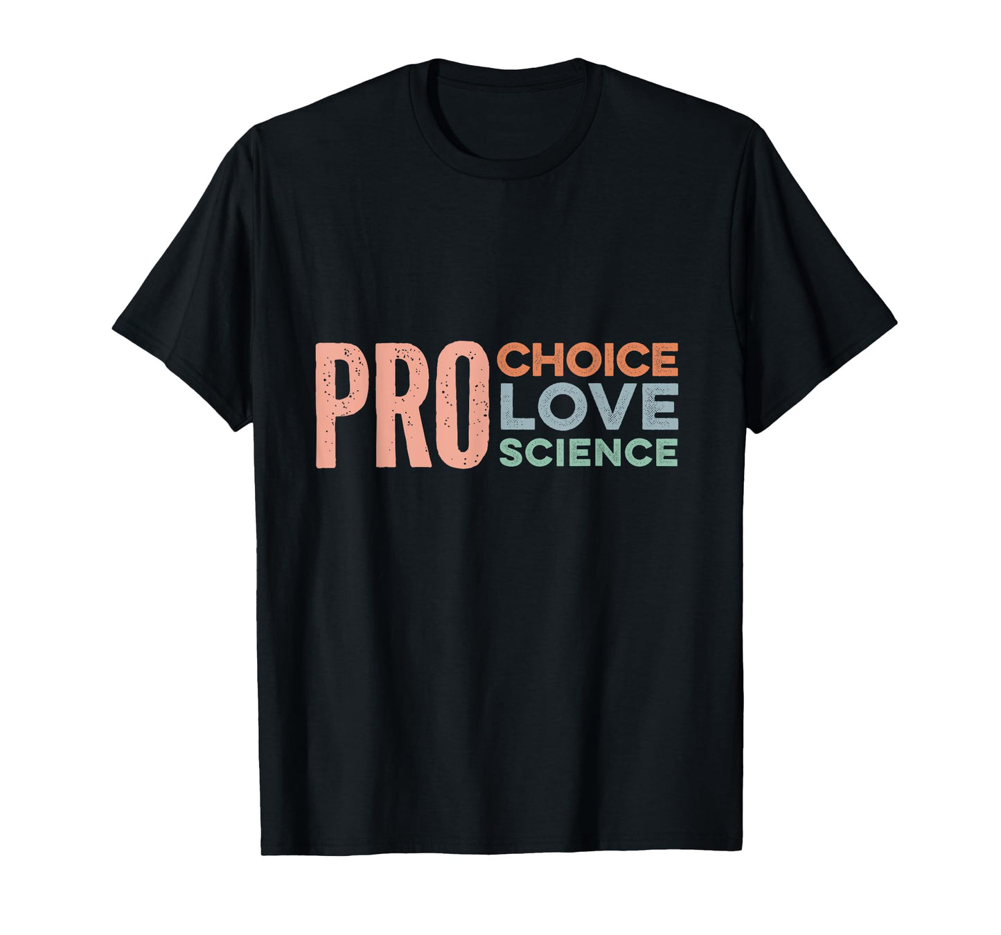 Pro Choice Pro Love Pro Science Merch - Reproductive Rights T-Shirt