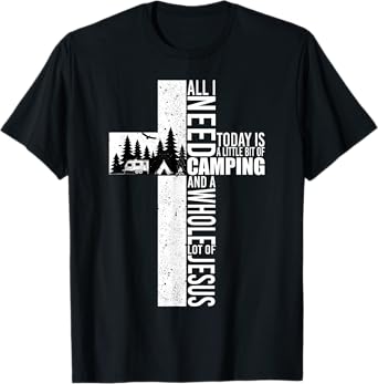 All I Need Today Is Camping And A Whole Lot Of Jesus Funny T-Shirt