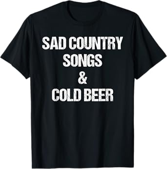 Sad Country Songs And Cold Beer Shirt as a Funny Saying T-Shirt