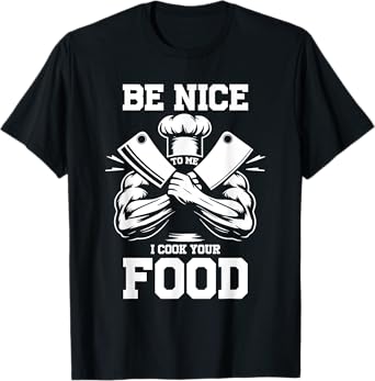 Muscular Buff Chef BeNice To Me I Cook Your Food Culinary T-Shirt