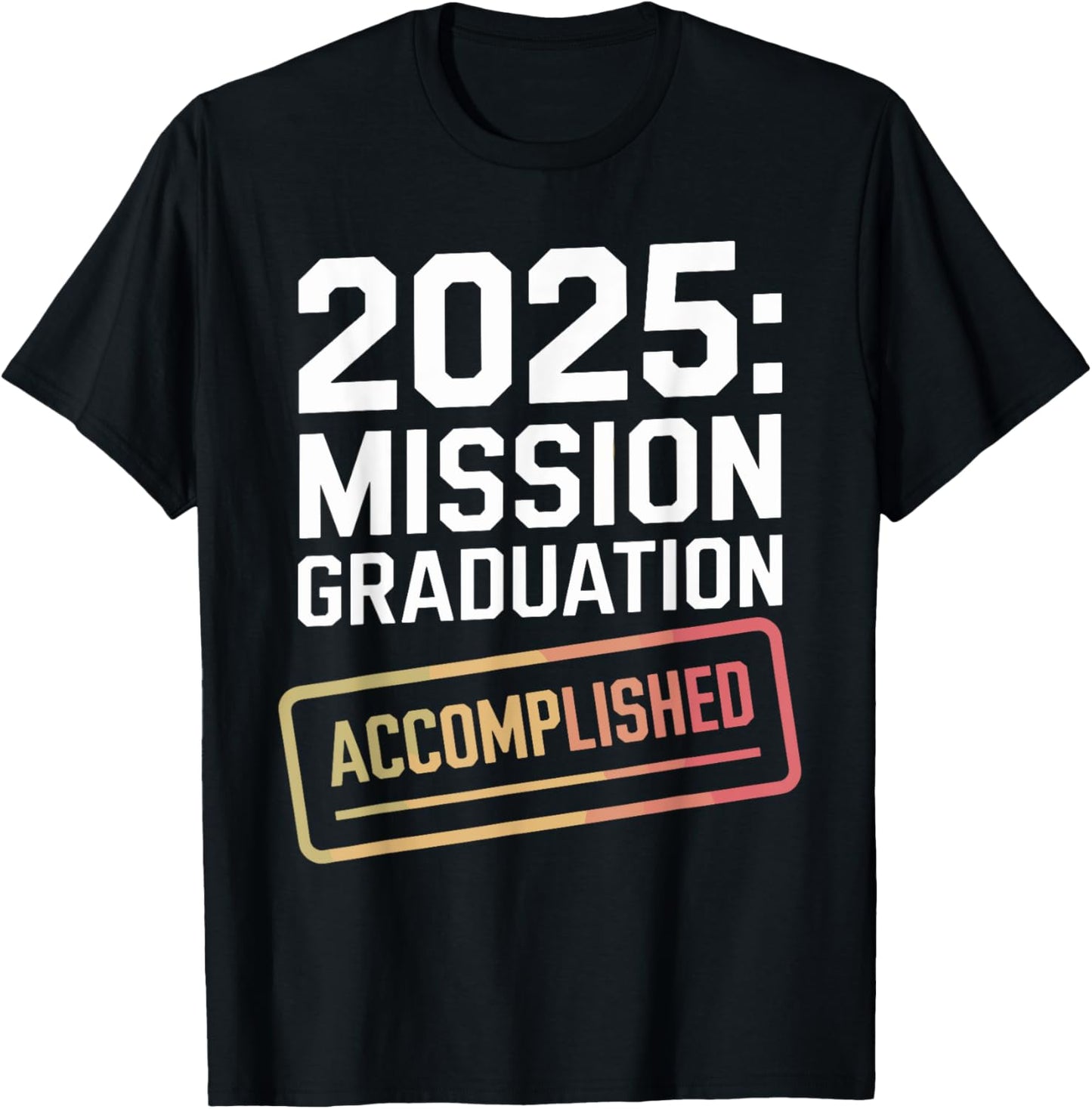 Mission Graduation Accomplished Design for Class of 2025 T-Shirt