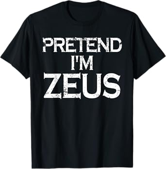 Pretend I'm Zeus Costume Greek Mythology God Halloween Party T-Shirt