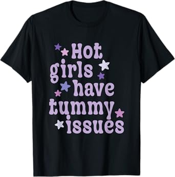 Hot Girls Have Tummy Issues Funny Digestive Stomach Problems T-Shirt