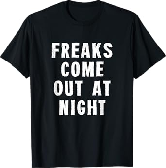 Freaks Come Out At Night T-Shirt