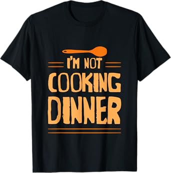 I'm Not Cooking Dinner Lazy Chef Procrastination T-Shirt