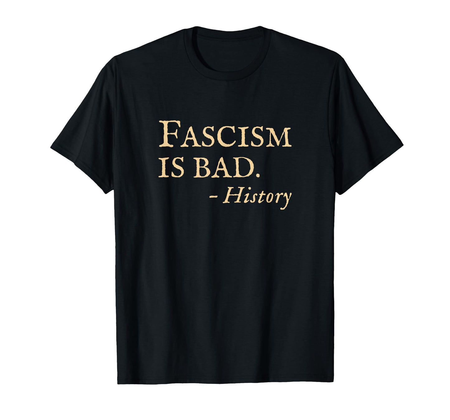 Anti Fascism Funny Sarcastic History Quote T-Shirt