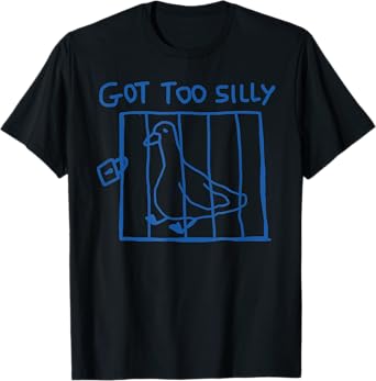 Got Too Silly Funny Goose Pun Humor Shirt for Animal Lovers T-Shirt