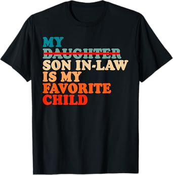 My Son In Law Is My Favorite Child Funny Fathers Day T-Shirt