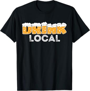 DRINK LOCAL CRAFT BEER SUPPORT LOCAL BREWERIES T-Shirt