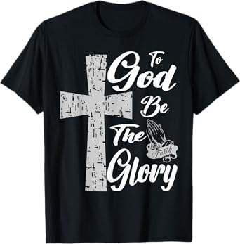 Jesus To God be the Glory Pray T-Shirt