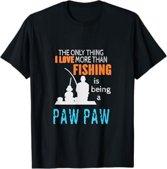 More Than Love Fishing Paw Paw Special Grandpa T-Shirt