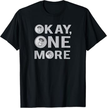 Okay One More Beer, Beer Drinkers, Party T-Shirt