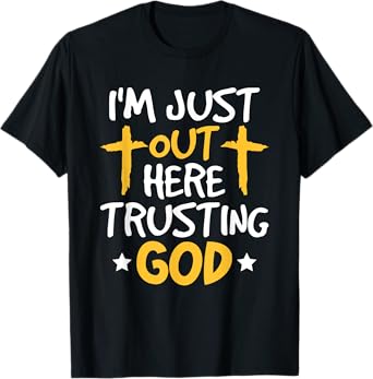 Christian Jesus Bible I'm Just Out Here Trusting God T-Shirt
