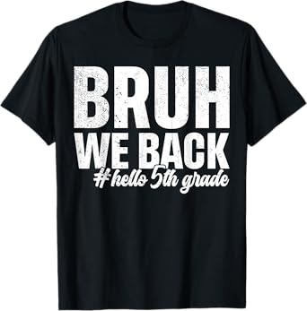 Bruh We Back Hello 5th Grade First Day Of School Funny T-Shirt