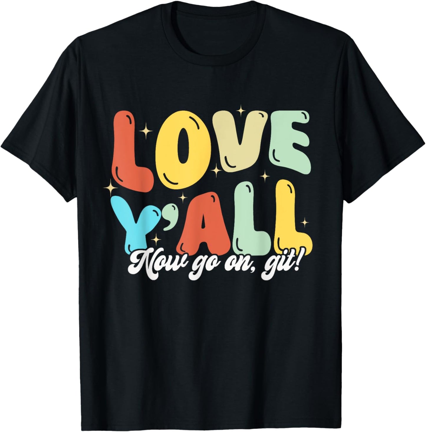 Love Y’all Now Go On Git Retro Teacher Saying T-Shirt