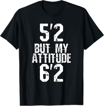 5'2 but my attitude 6'2 T-Shirt