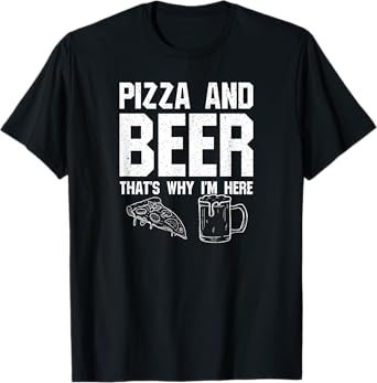 Pizza and Beer That's Why I'm Here: Funny Drinking Beer Dad T-Shirt