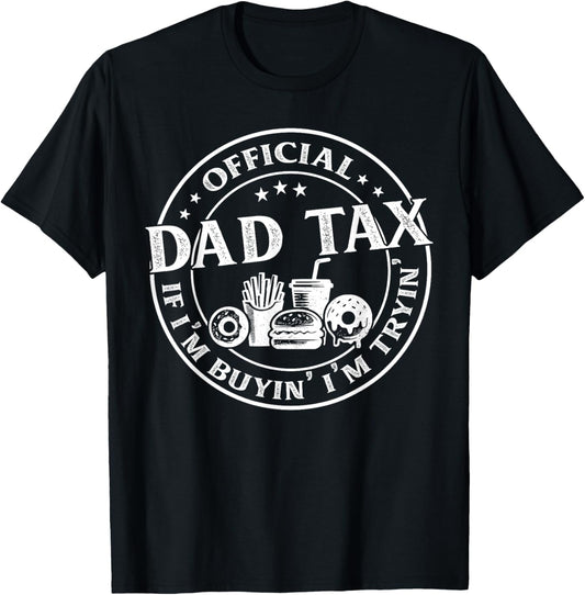 Dad Tax If I'm Buyin' I'm Tryin' Funny Father's Day Men T-Shirt