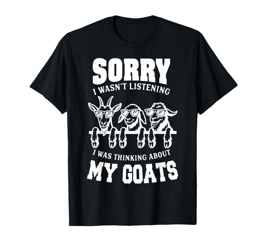 Sorry I Wasn't Listening I Was Thinking About My Goats T-Shirt