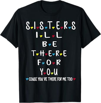 Sister I'll Be There For You Best Sister Funny Best Friends T-Shirt