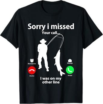 Sorry I Missed Your Call Was On Other Line Men Women Fishing T-Shirt