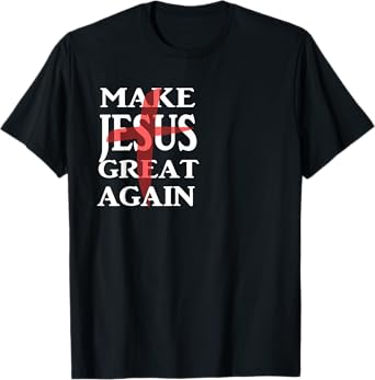Make Jesus Great Again T-Shirt Christian Believers T-Shirt T-Shirt