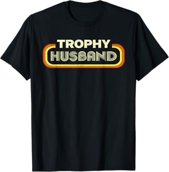 Trophy Husband Funny Father's Day T-Shirt