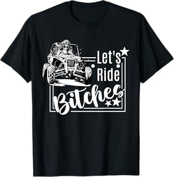 Let's Ride Bitches UTV SXS Four Wheeler UTV Offroad Mudding T-Shirt