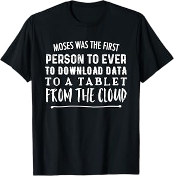 Moses Was First Person To Download Data to Tablet From Cloud T-Shirt