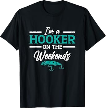 I'm a Hooker on the weekends | Fishing T-Shirt