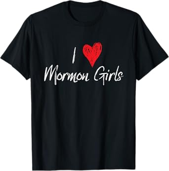 I Love Heart Mormon Girls Funny LDS T-Shirt T-Shirt