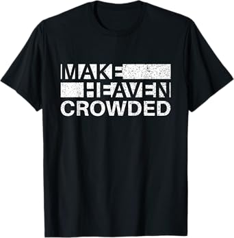 Make Heaven Crowded Men and Women Jesus Bible Christian T-Shirt
