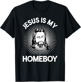 Jesus Is My Homeboy Funny Christian Bible Tshirt T-Shirt