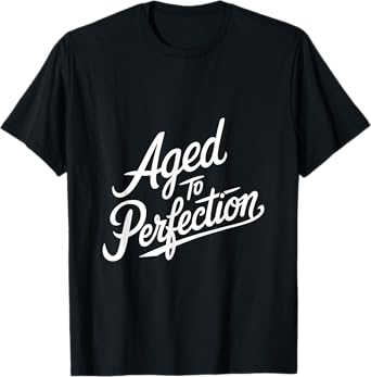 Aged to Perfection T-Shirt