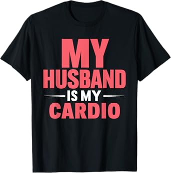 My Husband is my Cardio T-Shirt