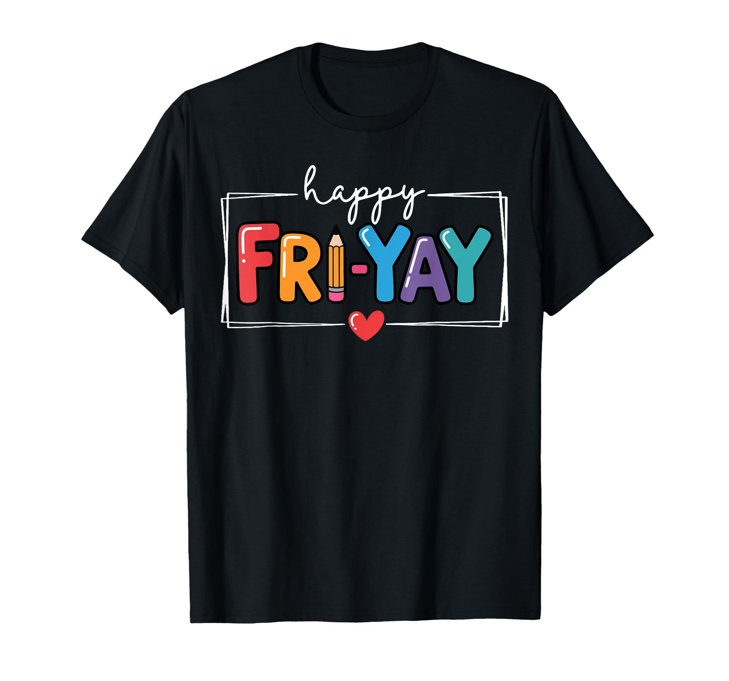 Happy Fri-Yay Funny Fri Yay Teacher Student Friday Weekend T-Shirt