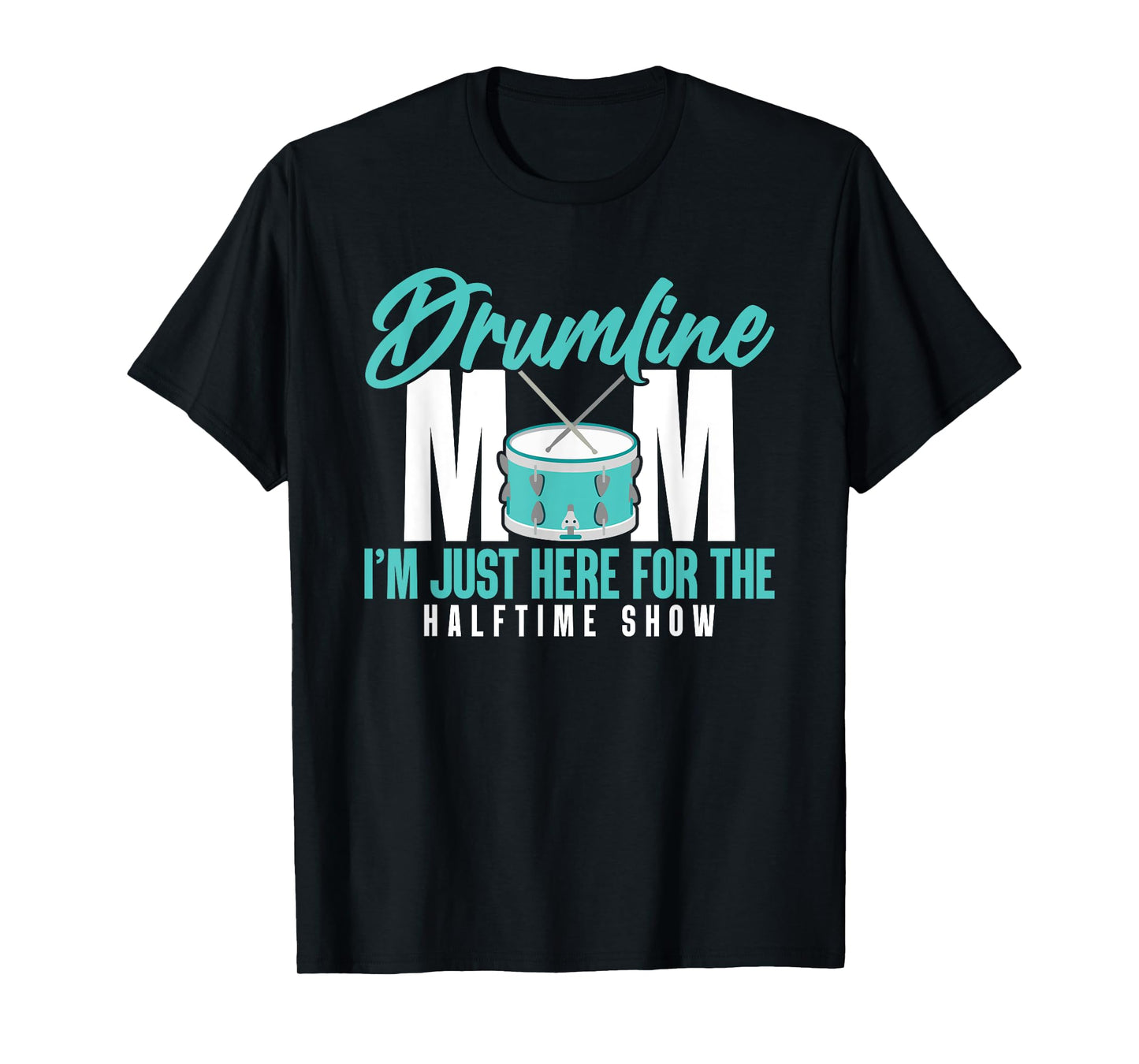 Drumline Mom I'm Just Here For The Halftime Show T-Shirt