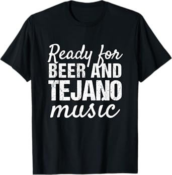 Tejano Shirts | Ready for Beer and Tejano Music T-Shirt